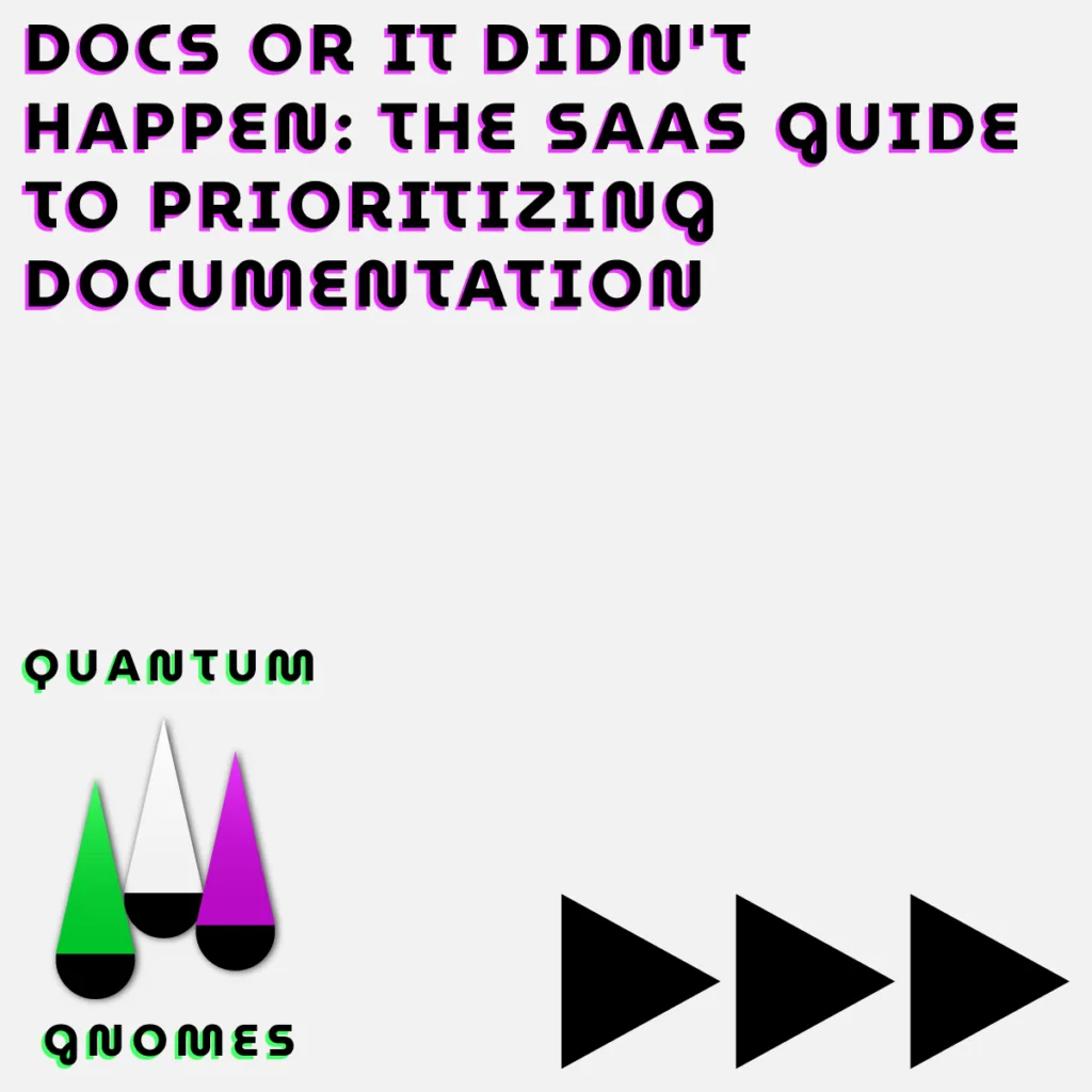 Docs or didnt happen the saas guide to prioritizing documentation