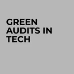 Environmentally Sustainable Tech Investments Through Green Audits