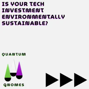 Is your tech investment environmentally sustainable