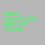 code audits for remote teams