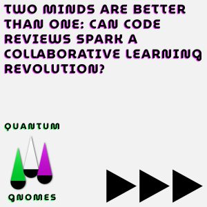 two minds are better than one can code reviews spark a collaborative learning revolution