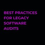 best practices for legacy software audits