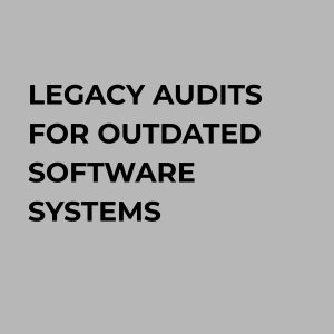 legacy audits for outdate software systems