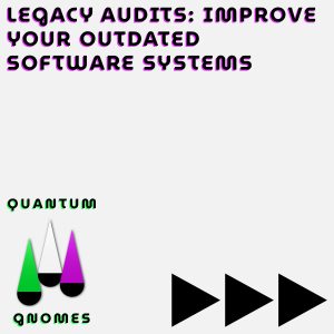 legacy audits improve your outdated software systems